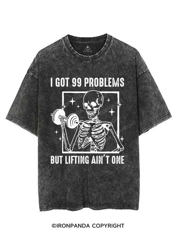 I GOT 99 PROBLEMS BUT LIFTING AIN’T ONE VINTAGE GYM SHIRT