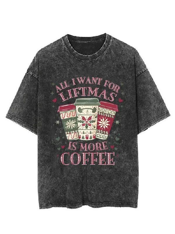 ALL I WANT LIFTMAS IS MORE COFFEE VINTAGE GYM SHIRT