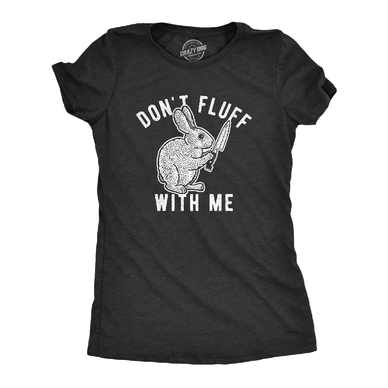 Womens Don't Fluff With Me Tshirt Funny Bunny Rabbit Easter Graphic Novelty Tee