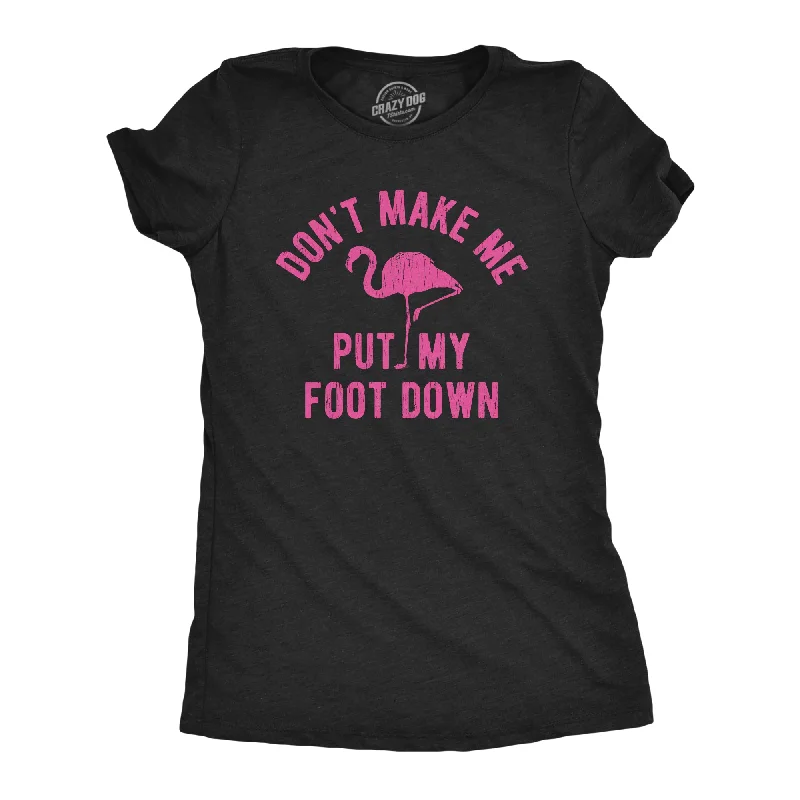 Womens Don't Make Me Put My Foot Down Tshirt Funny Flamingo Sarcastic Parenting Tee