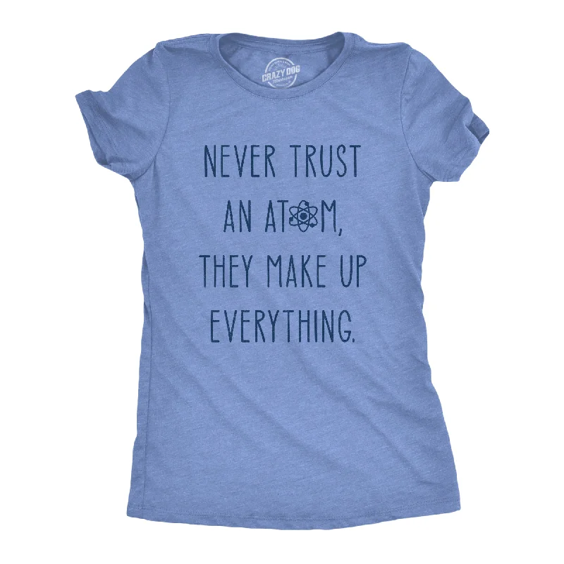 Womens Never Trust An Atom They Make Everything Up Tshirt Funny Nerdy Science Graphic Tee