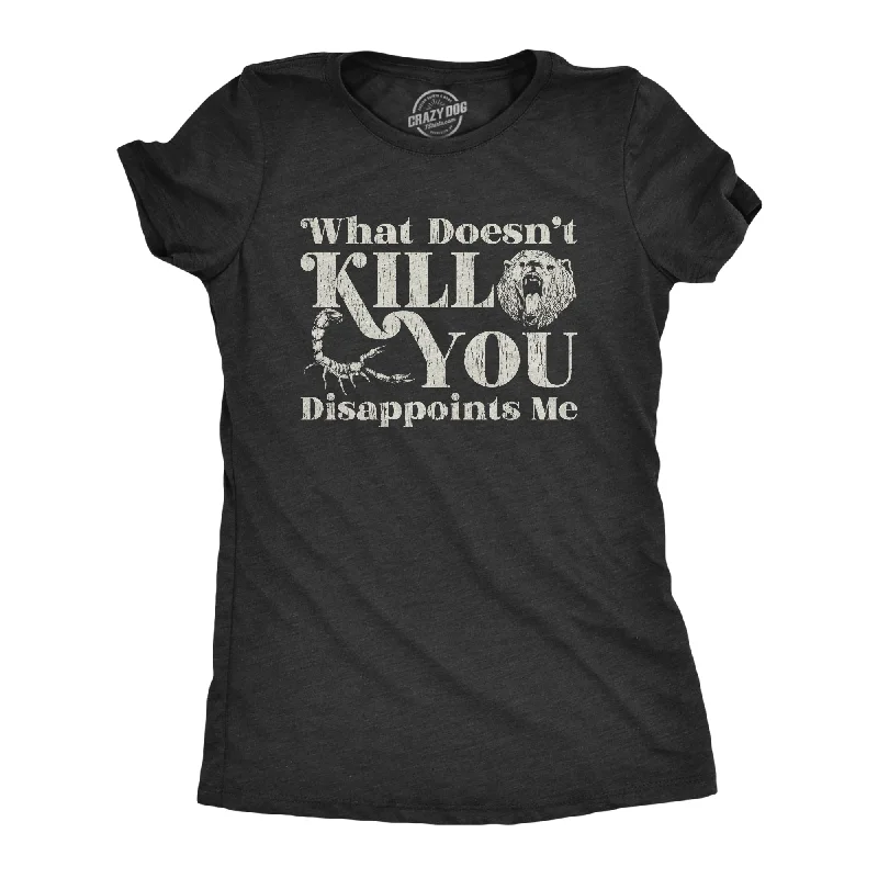 Womens What Doesnt Kill You Disappoints Me Sarcasm T-Shirt Hilarious Saying Joke